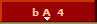 b A  4